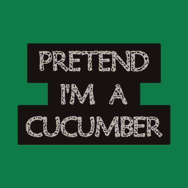 Pretend I'm a Cucumber by anwara