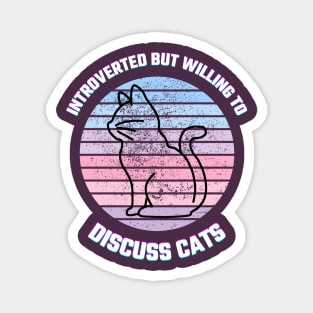 Introverted but willing to discuss cats, Vintage retro shirt for cat lovers Magnet