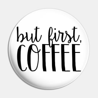 But First, Coffee 5 Pin