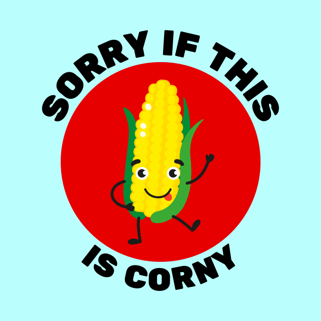 Sorry If This Is Corny | Corn Pun by Allthingspunny