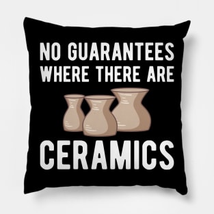 Pottery - No guarantees where there are ceramics w Pillow