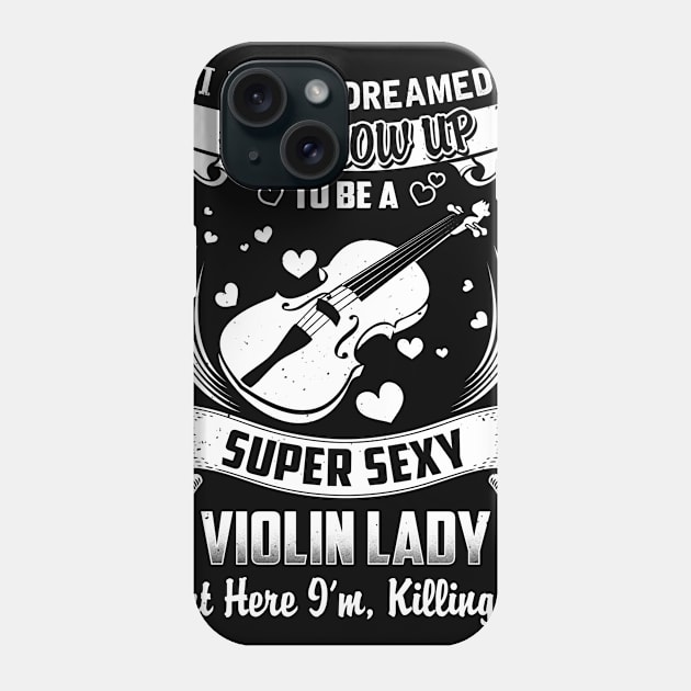 I never Dreamed i'd grow up to be a super cool violin lady Phone Case by jonetressie