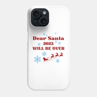 Dear Santa 2023 will be over Phone Case