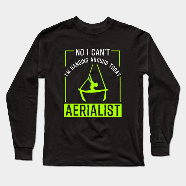 No I Can T Aerialist Aerial Yoga Circus Acrobat Aerialist Aerial