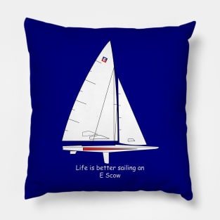 E Scow Sailboat - Life is better sailing an E Scow Pillow