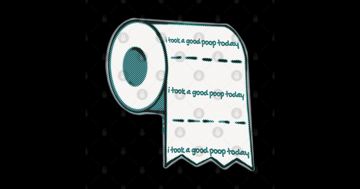 I Took A good Poop Today - Toilet Paper Roll - Posters and Art Prints ...