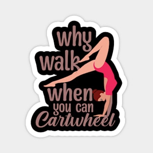 Why Walk when You Can Cartwheel Magnet