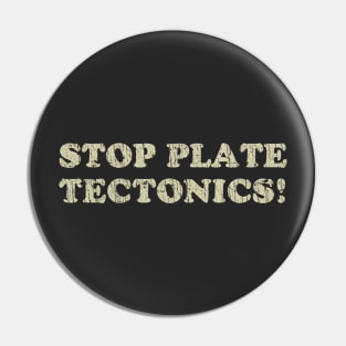 Stop Plate Tectonics 1991 Pin