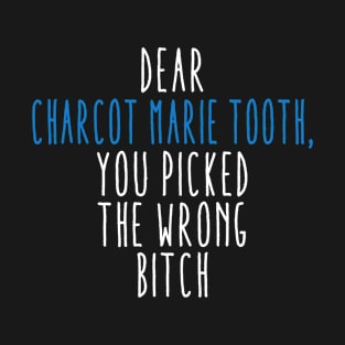 Dear Charcot Marie Tooth You Picked The Wrong Bitch T-Shirt