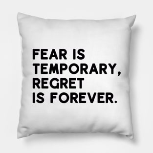 Fear is temporary, regret is forever Pillow