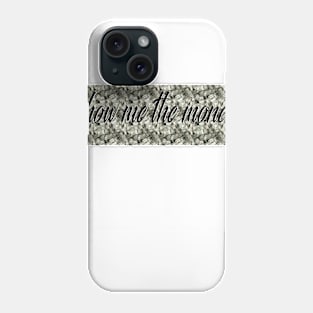 Show me the money Phone Case