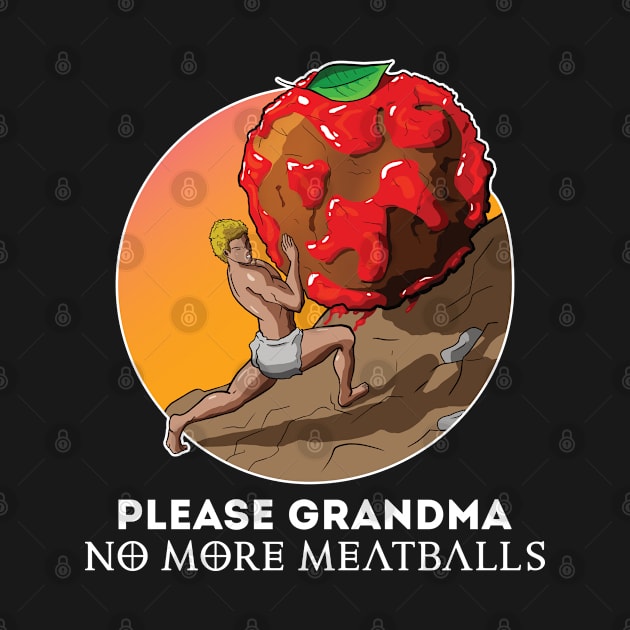 Please Grandma No More Meatballs Funny by JettDes