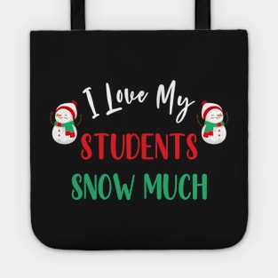 I Love My Students Snow Much / Funny Christmas Teacher Education Quote Tote