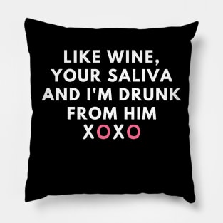 Like wine, your saliva And I'm drunk from him XOXO - phrases Pillow