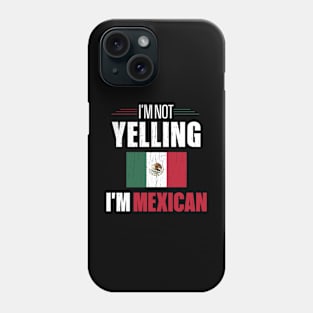 I'm Not Yelling I'm Mexican Phone Case