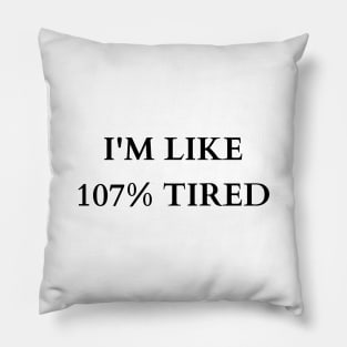 Exaggerated Exhaustion: 107% Tired Tee Pillow