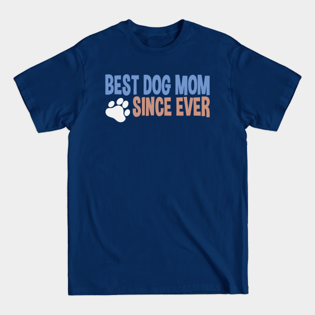 Discover Best Dog Mom Since Ever Puppy Mother Paw Dog Lover - Best Dog Mom - T-Shirt