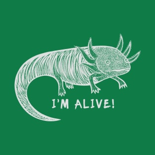 Axolotl - I'm Alive! - meaningful endangered species design T-Shirt