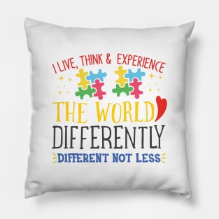 I Live, Think, and Experience, Autism Awareness Different not less, Amazing Cute Funny Colorful Motivational Inspirational Gift Idea for Autistic or Au-Some for teachers and mothers of warriors Pillow