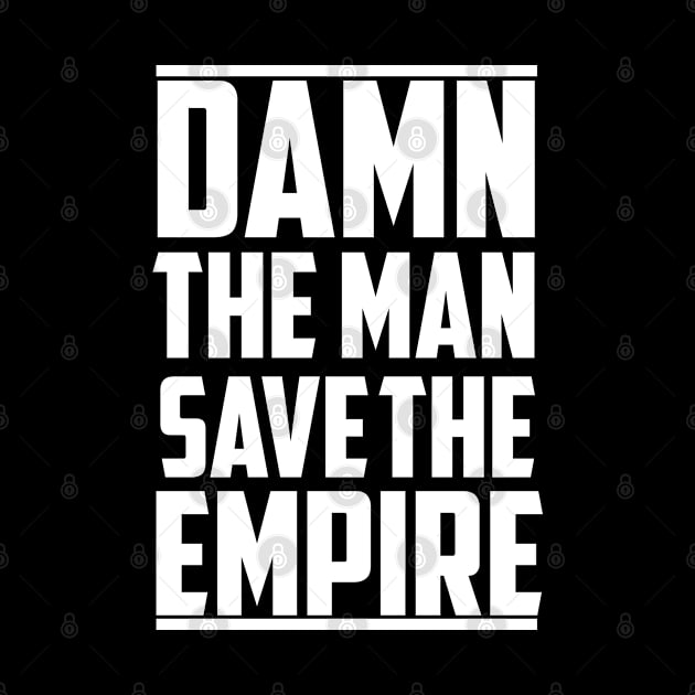 Damn The Man Save The Empire/empire/gift for son by Abddox-99