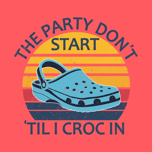 The Party Don't Start 'Til I Croc In, birthday vintage by mezy