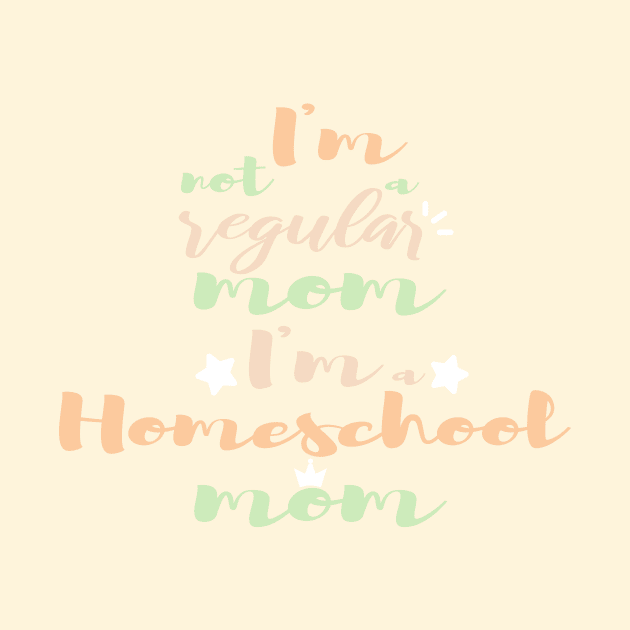 I'm not a regular mom I'm a homeschool mom by kikibul