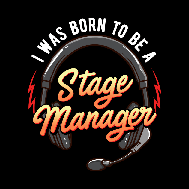 I Was Born To Be A Stage Manager by thingsandthings