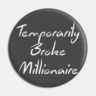 Temporarily Broke Millionaire Quote Pin