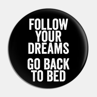 Follow Your Dreams, Go Back to Bed - Funny Motivational Message Pin