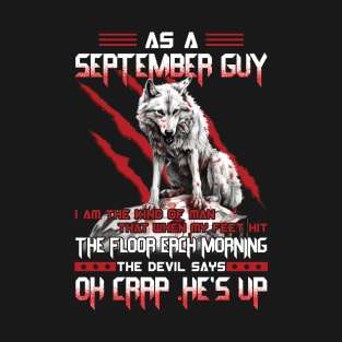 Wolf As A September Guy I Am The Kind Of Man That When My Feet Hit The Floor Each Morning The Devil Says Oh Crap T-Shirt