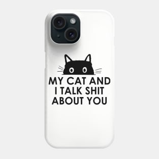 My Cat And I Talk Shit About You Phone Case