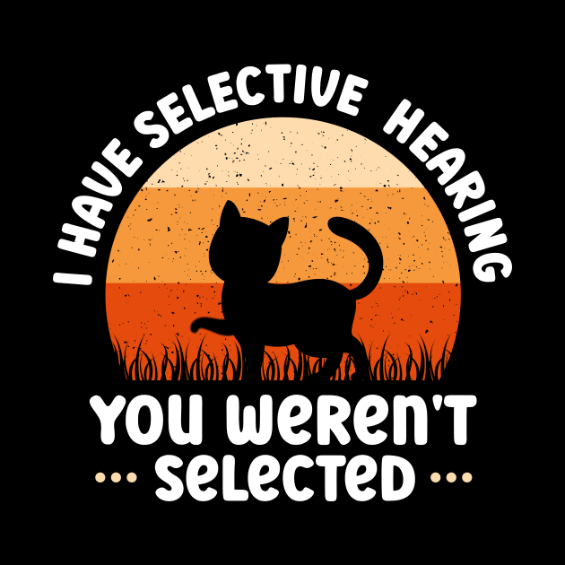 i have selective hearing you weren't selected funny cat lover by TheDesignDepot