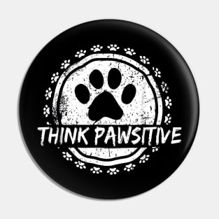 Dog Paw print Cat Think Pawsitive Pet lover Gift T Shirt Pin