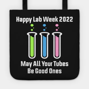 Happy Lab Week 2022 May All Your Tubes Be Good Ones Funny Laboratory Chemist Science Tote