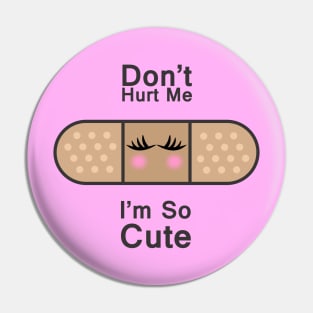 Do not hurt me, i am so cute Pin