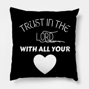 Trust In The Lord With All Your Heart Pillow