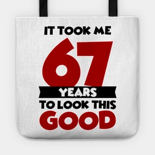 It took me 67 years to look this good Tote