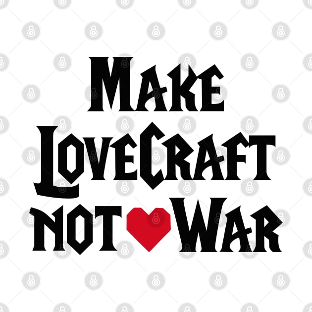 Make LoveCraft not War funny WoW pun gamers game by LaundryFactory