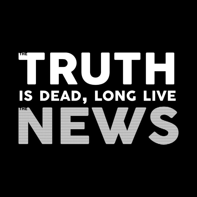 The Truth Is Dead Long Live The News by Bevatron