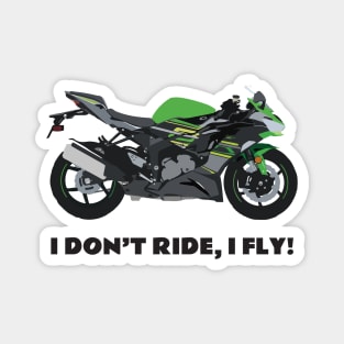 I don't ride, I fly! Kawasaki Ninja ZX-6R Magnet