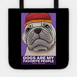 Dogs Are My Favorite People French bulldogs Tote