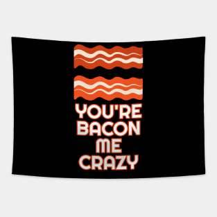 You're Bacon Me Crazy Tapestry