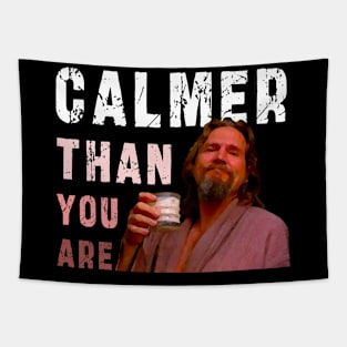 Calmer Than You Are : Funny Newest design for bog lebowski lovers. Tapestry
