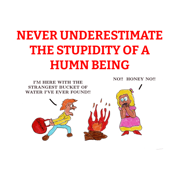 Never Underestimate the Stupidity of a Human Being by ConidiArt