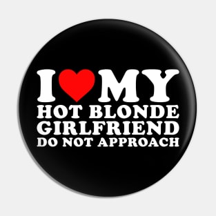 I Love my hot Blonde Girlfriend Pin