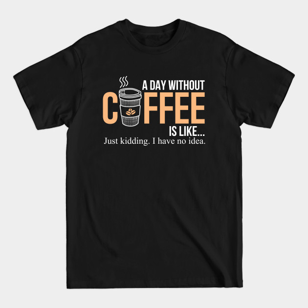 Discover Coffee, caffeine, a day without coffee - Coffee - T-Shirt