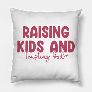 Funny Raising Kids And Trusting God Pillow