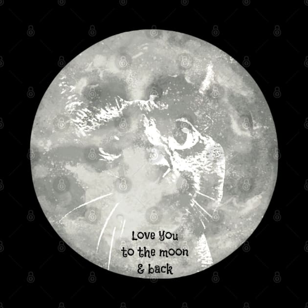 Love You To The Moon & Back...Cat by Kenen's Designs