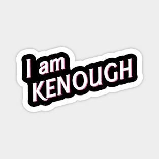 I Am Kenough Magnet