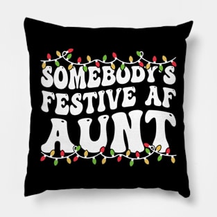 Somebody's Festive Af Aunt Pillow